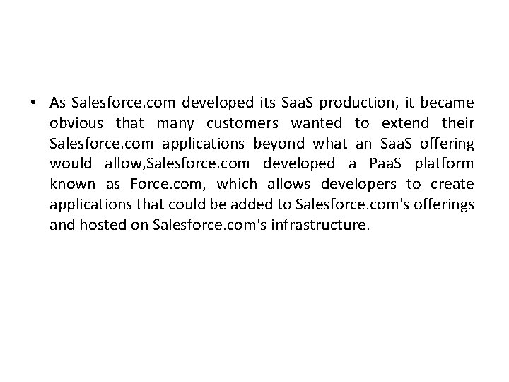  • As Salesforce. com developed its Saa. S production, it became obvious that