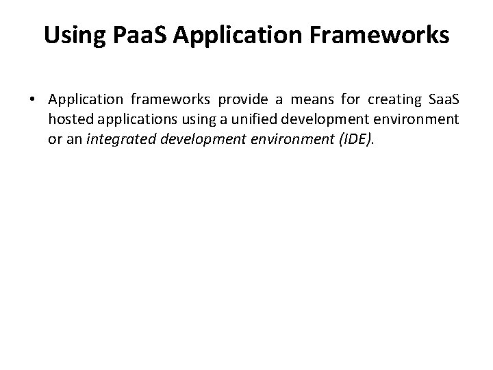 Using Paa. S Application Frameworks • Application frameworks provide a means for creating Saa.