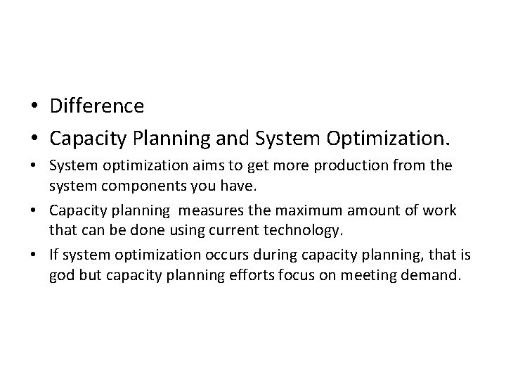  • Difference • Capacity Planning and System Optimization. • System optimization aims to
