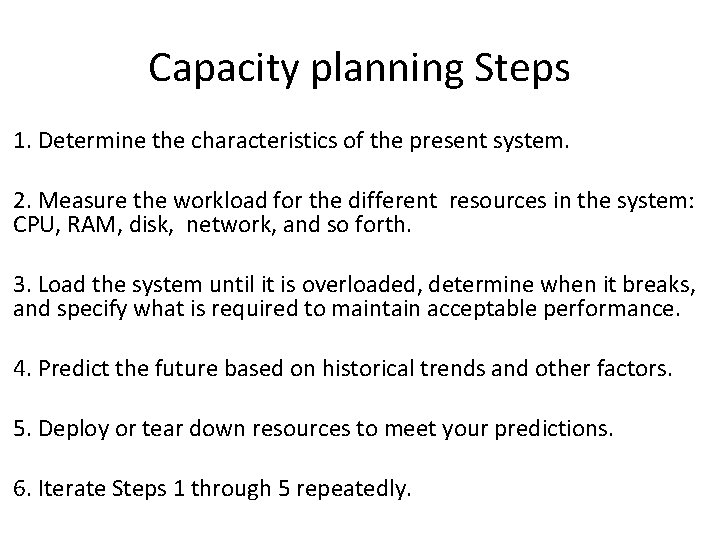 Capacity planning Steps 1. Determine the characteristics of the present system. 2. Measure the