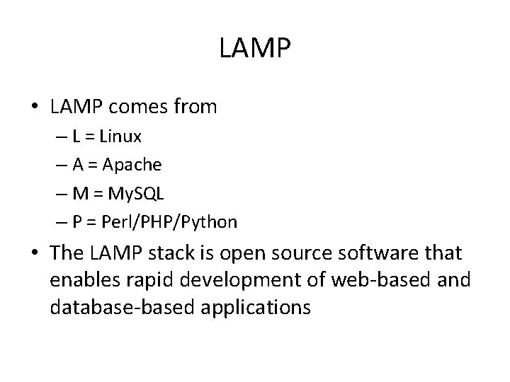 LAMP • LAMP comes from – L = Linux – A = Apache –