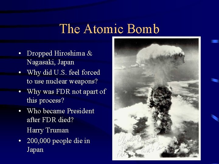 The Atomic Bomb • Dropped Hiroshima & Nagasaki, Japan • Why did U. S.