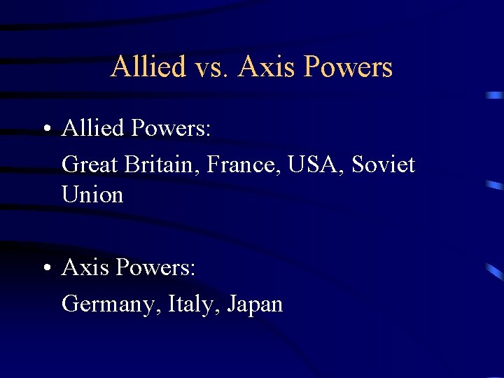 Allied vs. Axis Powers • Allied Powers: Great Britain, France, USA, Soviet Union •