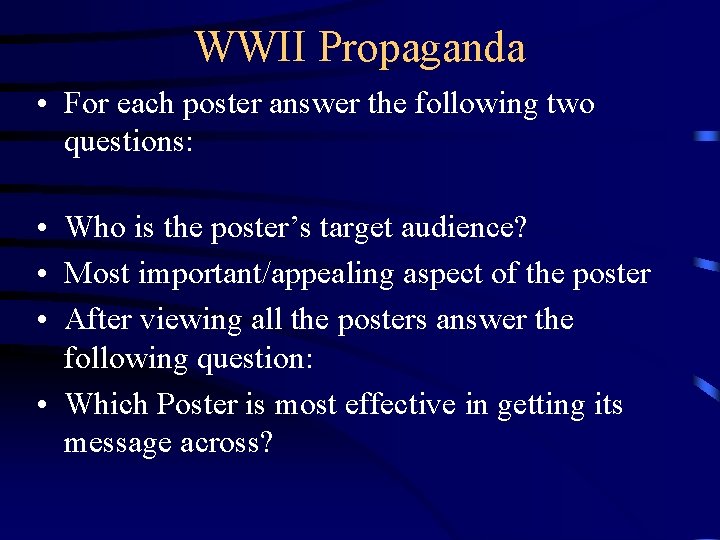 WWII Propaganda • For each poster answer the following two questions: • Who is