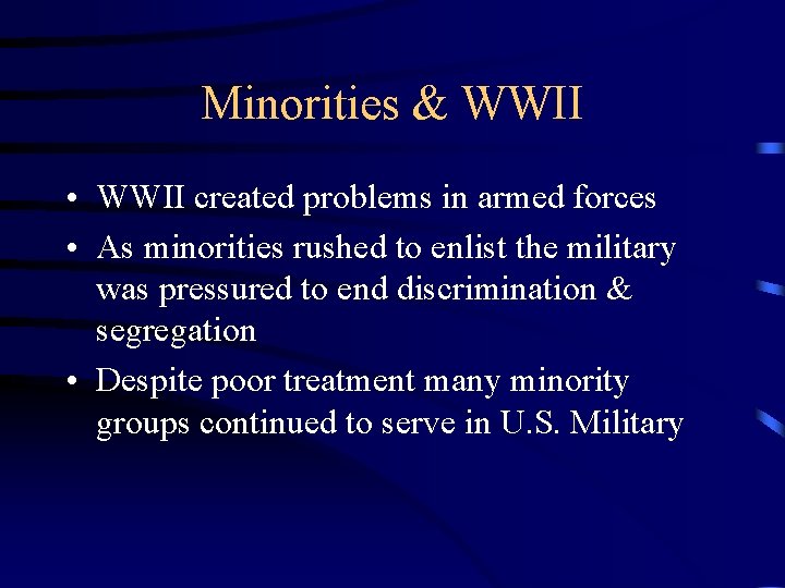 Minorities & WWII • WWII created problems in armed forces • As minorities rushed