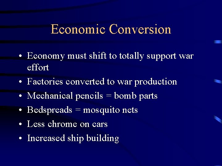 Economic Conversion • Economy must shift to totally support war effort • Factories converted