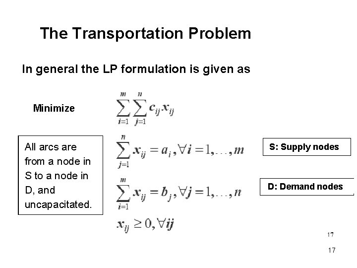 The Transportation Problem In general the LP formulation is given as Minimize All arcs