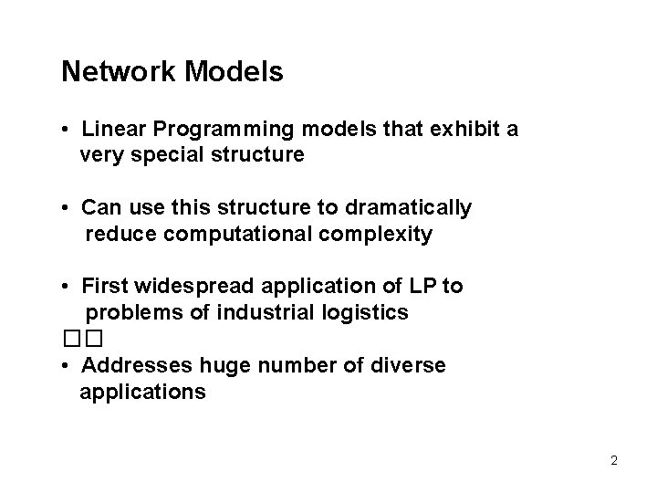 Network Models • Linear Programming models that exhibit a very special structure • Can