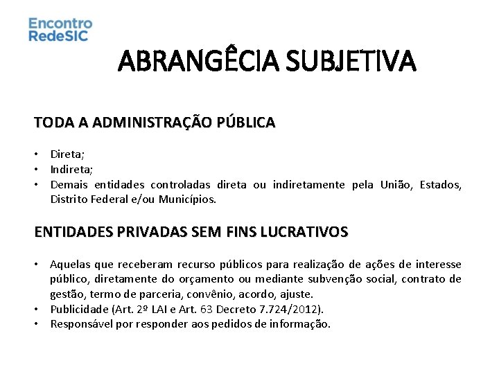 ABRANGÊCIA SUBJETIVA TODA A ADMINISTRAÇÃO PÚBLICA • Direta; • Indireta; • Demais entidades controladas