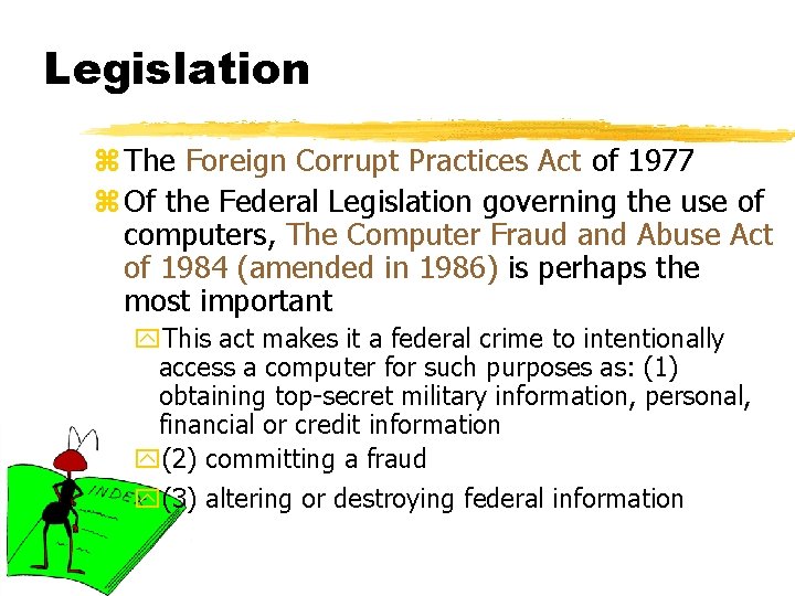 Legislation z The Foreign Corrupt Practices Act of 1977 z Of the Federal Legislation