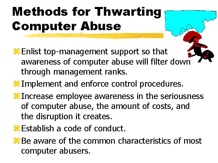 Methods for Thwarting Computer Abuse z Enlist top-management support so that awareness of computer