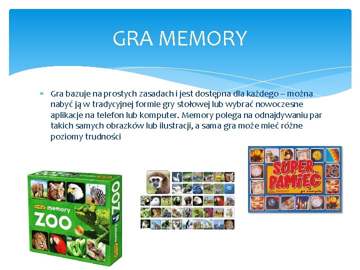 GRA MEMORY Gra bazuje na prostych zasadach i jest dostępna dla każdego – można