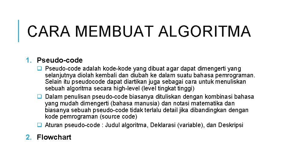 CARA MEMBUAT ALGORITMA 1. Pseudo-code q Pseudo-code adalah kode-kode yang dibuat agar dapat dimengerti