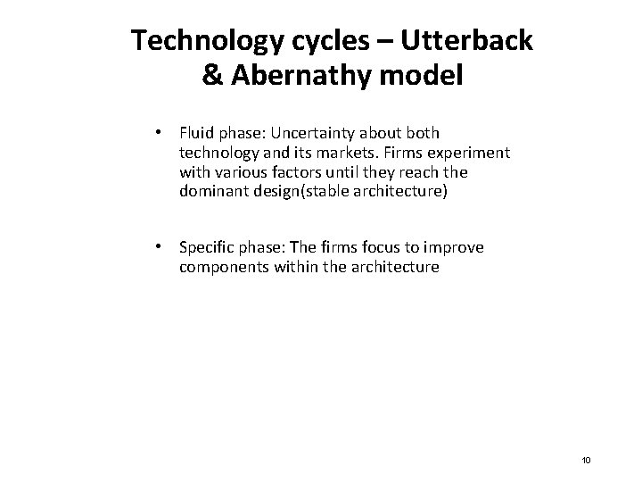 Technology cycles – Utterback & Abernathy model • Fluid phase: Uncertainty about both technology