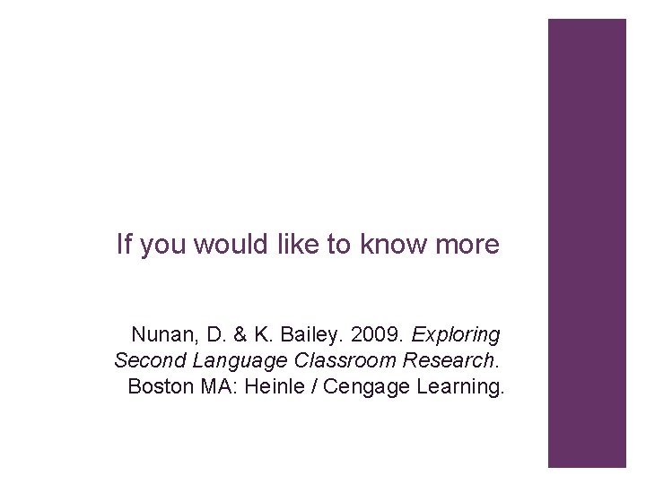 If you would like to know more Nunan, D. & K. Bailey. 2009. Exploring