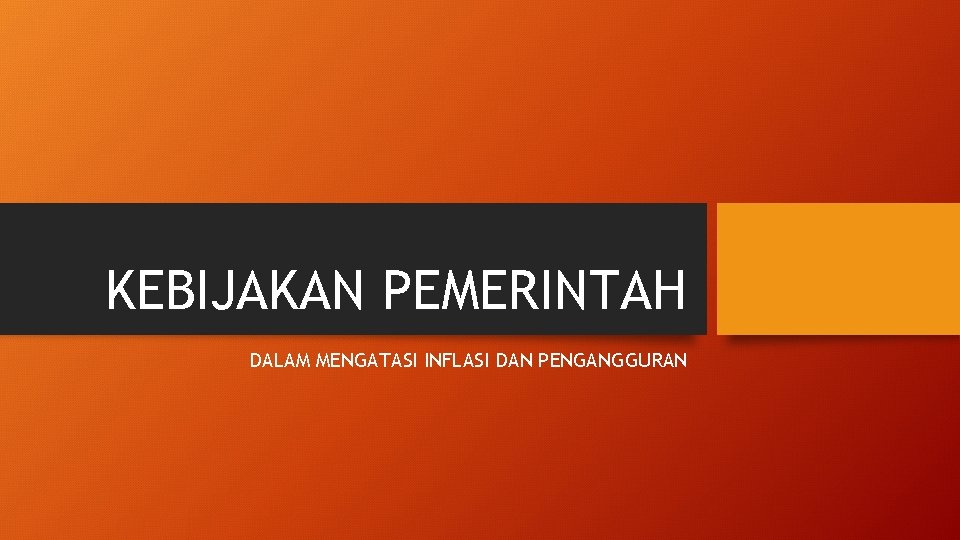 KEBIJAKAN PEMERINTAH DALAM MENGATASI INFLASI DAN PENGANGGURAN 