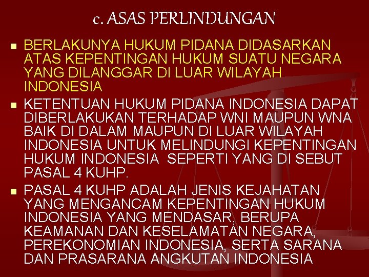 c. ASAS PERLINDUNGAN n n n BERLAKUNYA HUKUM PIDANA DIDASARKAN ATAS KEPENTINGAN HUKUM SUATU