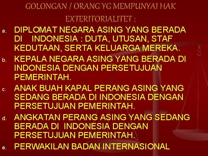 GOLONGAN / ORANG YG MEMPUNYAI HAK EXTERITORIALITET : a. b. c. d. e. DIPLOMAT