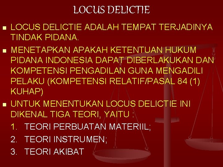 LOCUS DELICTIE n n n LOCUS DELICTIE ADALAH TEMPAT TERJADINYA TINDAK PIDANA. MENETAPKAN APAKAH