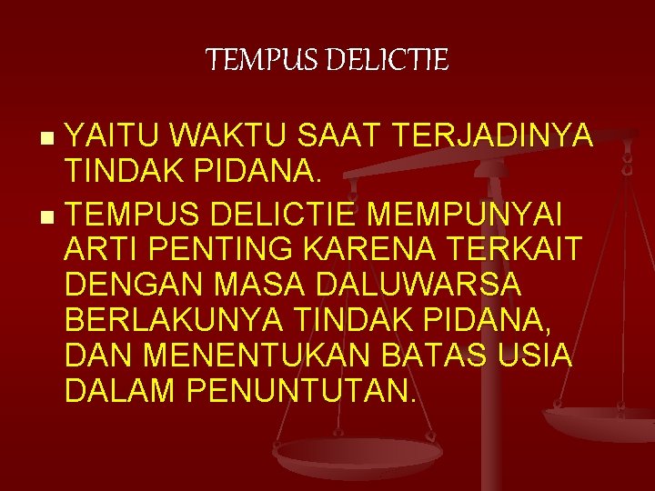 TEMPUS DELICTIE YAITU WAKTU SAAT TERJADINYA TINDAK PIDANA. n TEMPUS DELICTIE MEMPUNYAI ARTI PENTING