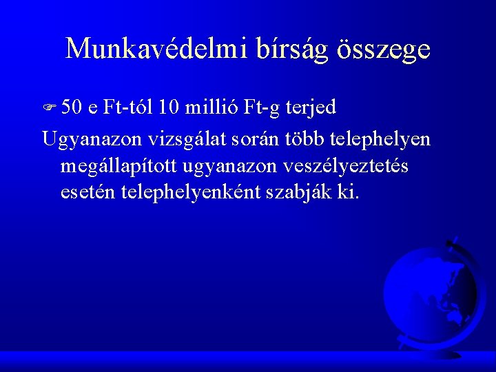 Munkavédelmi bírság összege F 50 e Ft-tól 10 millió Ft-g terjed Ugyanazon vizsgálat során