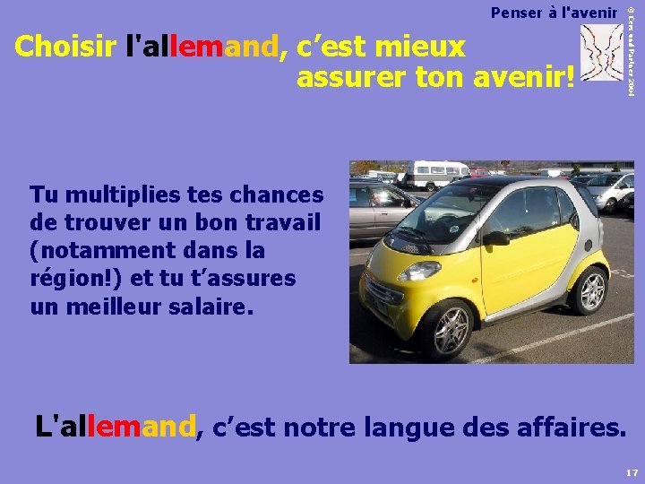 Choisir l'allemand, c’est mieux assurer ton avenir! © Cers und Partner 2004 Penser à