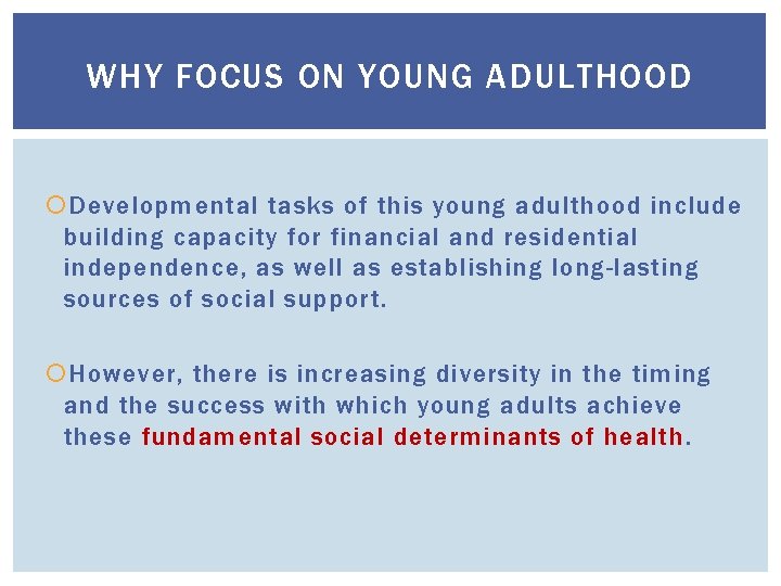 WHY FOCUS ON YOUNG ADULTHOOD Developmental tasks of this young adulthood include building capacity