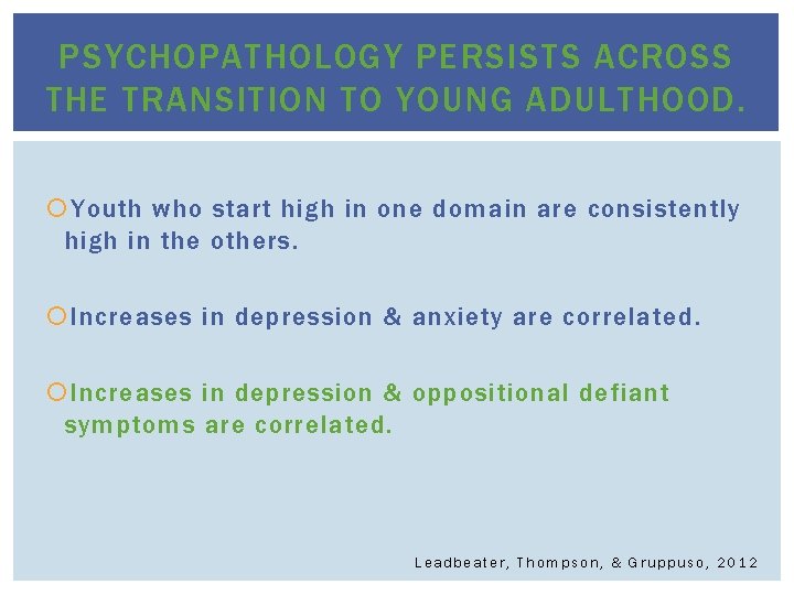 PSYCHOPATHOLOGY PERSISTS ACROSS THE TRANSITION TO YOUNG ADULTHOOD. Youth who start high in one