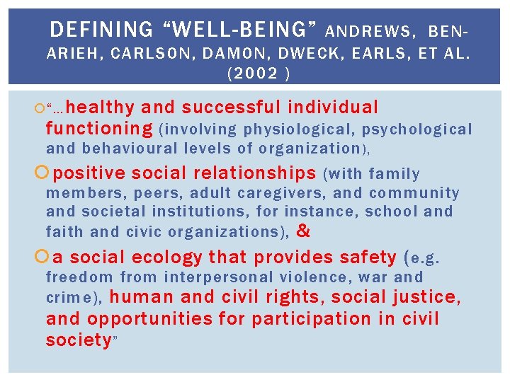 DEFINING “WELL-BEING” ANDREWS, BENARIEH, CARLSON, DAMON, DWECK, EARLS, ET AL. (2002 ) “… healthy