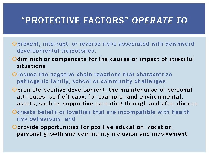 “PROTECTIVE FACTORS” OPERATE TO prevent, interrupt, or reverse risks associated with downward developmental trajectories.