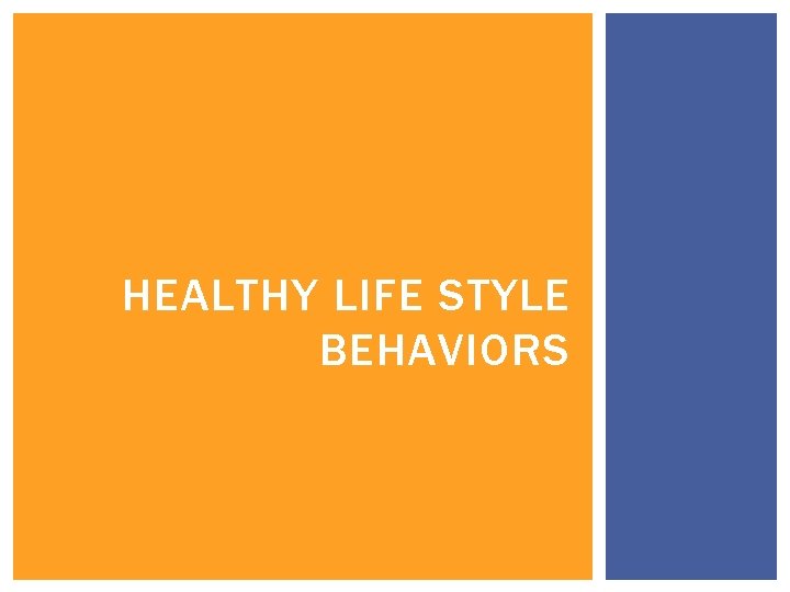HEALTHY LIFE STYLE BEHAVIORS 
