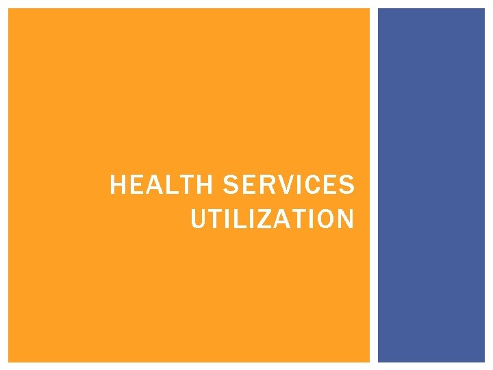 HEALTH SERVICES UTILIZATION 