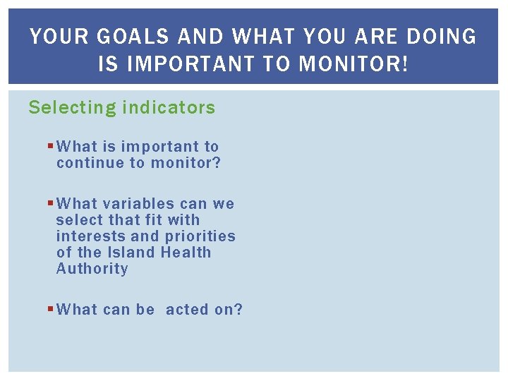 YOUR GOALS AND WHAT YOU ARE DOING IS IMPORTANT TO MONITOR! Selecting indicators §