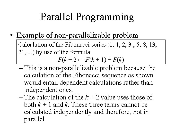 Parallel Programming • Example of non-parallelizable problem Calculation of the Fibonacci series (1, 1,