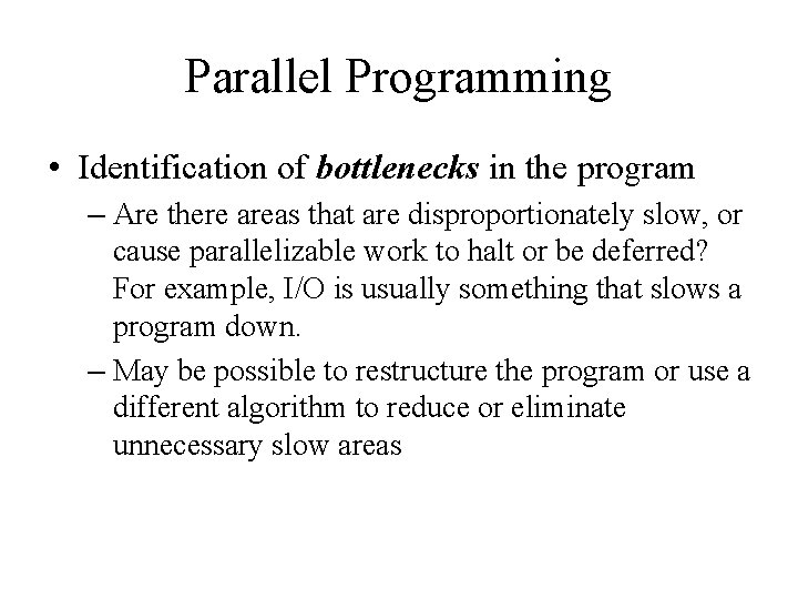 Parallel Programming • Identification of bottlenecks in the program – Are there areas that