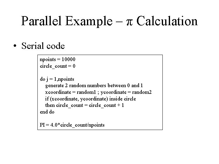 Parallel Example – π Calculation • Serial code npoints = 10000 circle_count = 0