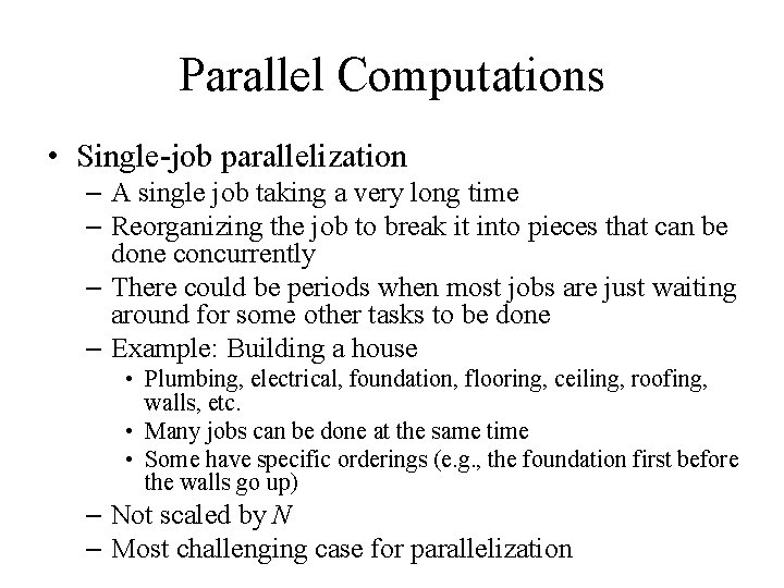 Parallel Computations • Single-job parallelization – A single job taking a very long time