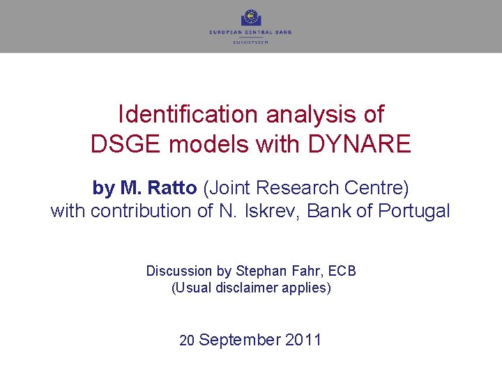 Identification analysis of DSGE models with DYNARE by M. Ratto (Joint Research Centre) with