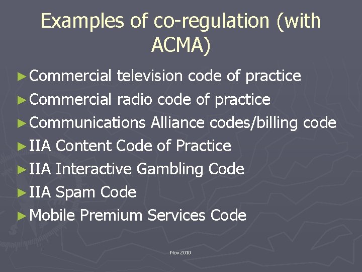 Examples of co-regulation (with ACMA) ► Commercial television code of practice ► Commercial radio