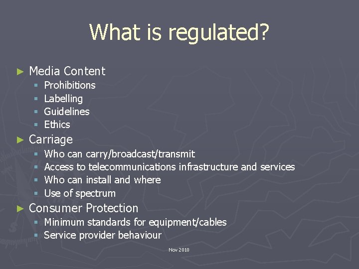 What is regulated? ► Media Content § § ► Carriage § § ► Prohibitions