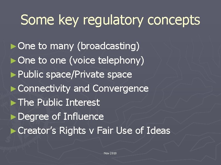 Some key regulatory concepts ► One to many (broadcasting) ► One to one (voice