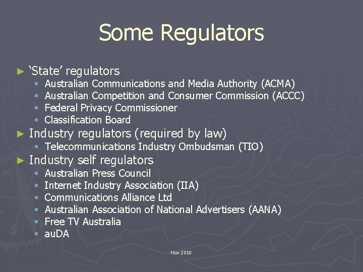 Some Regulators ► ‘State’ regulators § § Australian Communications and Media Authority (ACMA) Australian