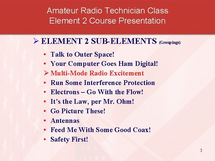 Amateur Radio Technician Class Element 2 Course Presentation Ø ELEMENT 2 SUB-ELEMENTS (Groupings) •