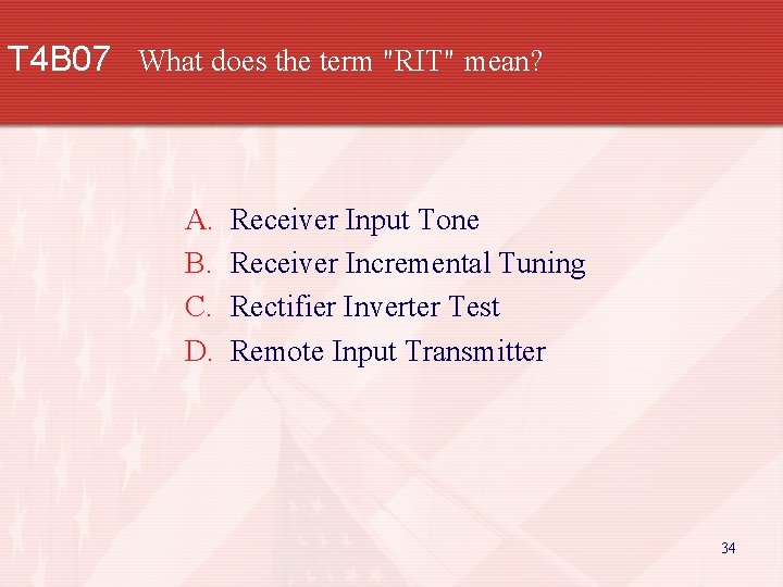 T 4 B 07 What does the term "RIT" mean? A. B. C. D.