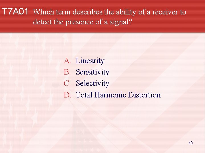 T 7 A 01 Which term describes the ability of a receiver to detect