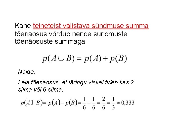 Kahe teineteist välistava sündmuse summa tõenäosus võrdub nende sündmuste tõenäosuste summaga Näide. Leia tõenäosus,