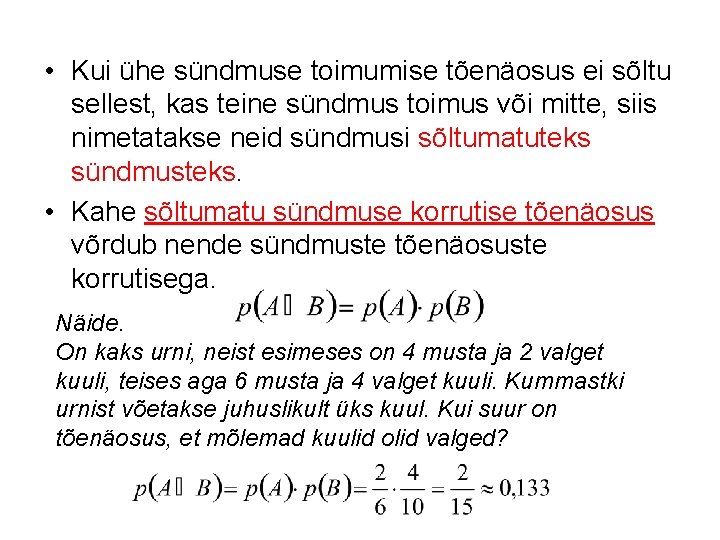  • Kui ühe sündmuse toimumise tõenäosus ei sõltu sellest, kas teine sündmus toimus