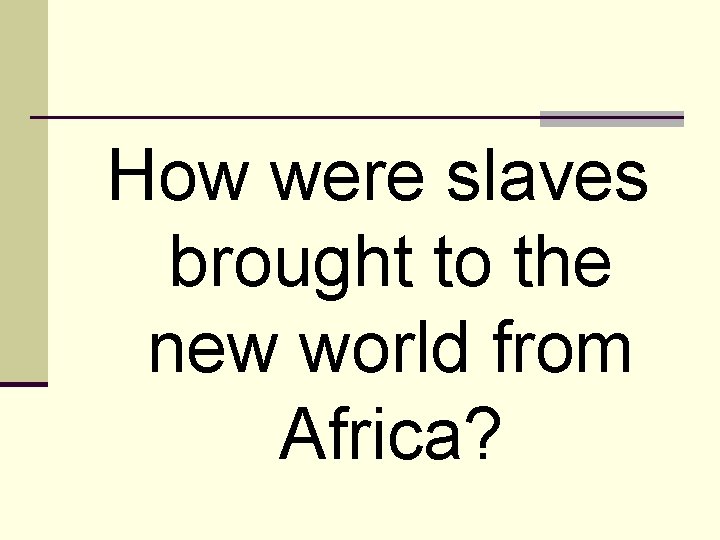 How were slaves brought to the new world from Africa? 