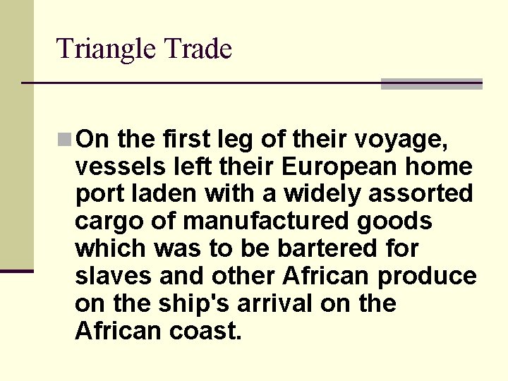 Triangle Trade n On the first leg of their voyage, vessels left their European