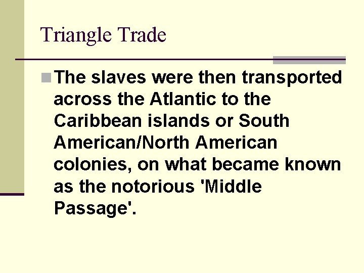 Triangle Trade n The slaves were then transported across the Atlantic to the Caribbean